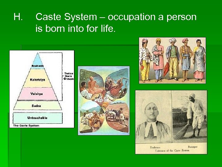 H. Caste System – occupation a person is born into for life. 