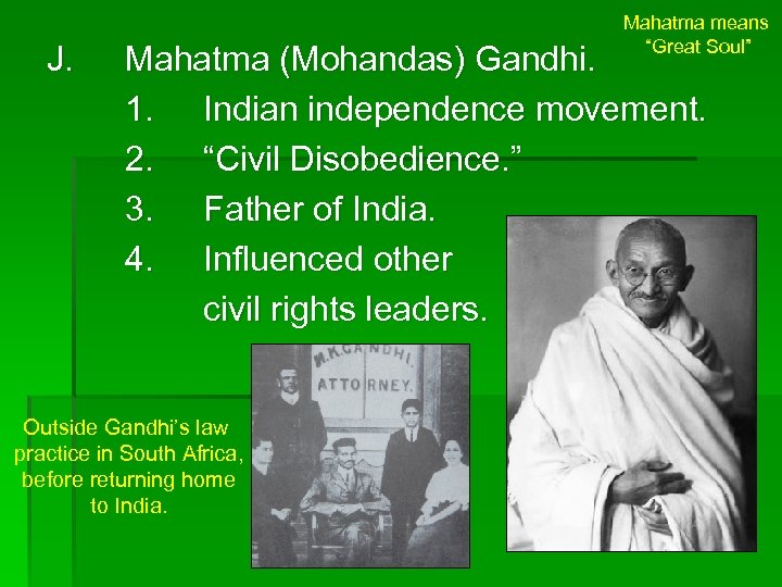 J. Mahatma means “Great Soul” Mahatma (Mohandas) Gandhi. 1. Indian independence movement. 2. “Civil