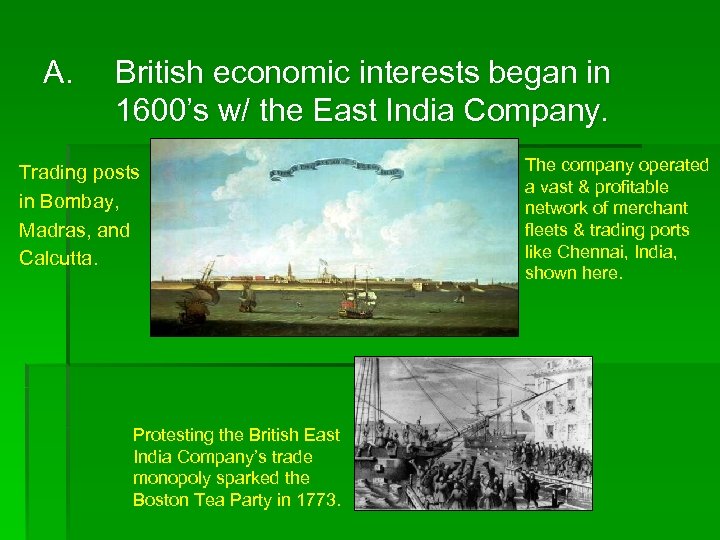 A. British economic interests began in 1600’s w/ the East India Company. Trading posts