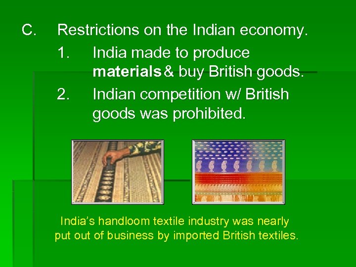 C. Restrictions on the Indian economy. 1. India made to produce materials & buy