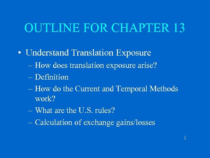 OUTLINE FOR CHAPTER 13 • Understand Translation Exposure – How does translation exposure arise?