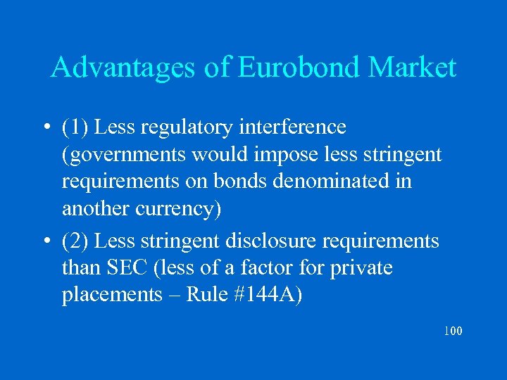 Advantages of Eurobond Market • (1) Less regulatory interference (governments would impose less stringent