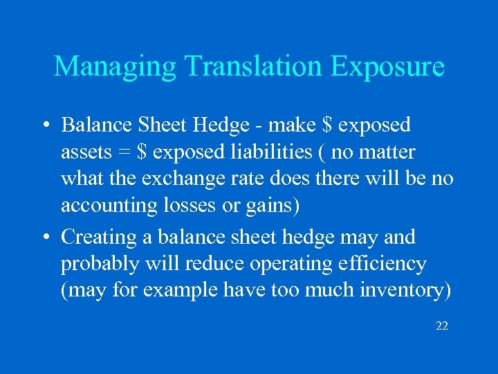 Managing Translation Exposure • Balance Sheet Hedge - make $ exposed assets = $