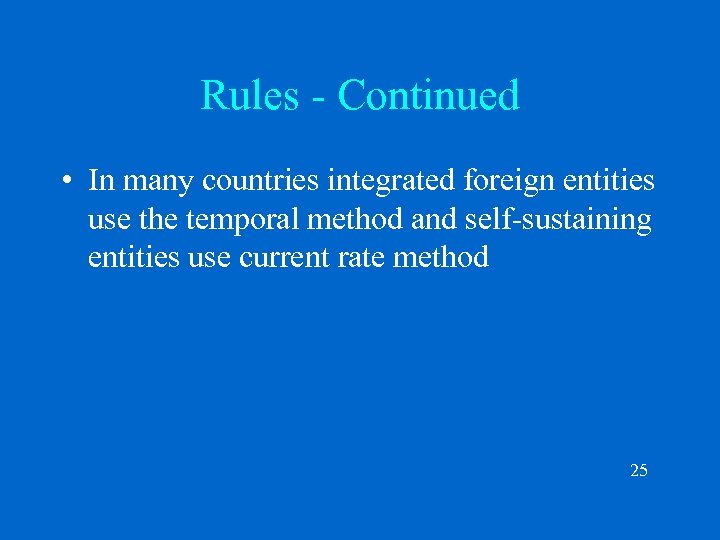 Rules - Continued • In many countries integrated foreign entities use the temporal method