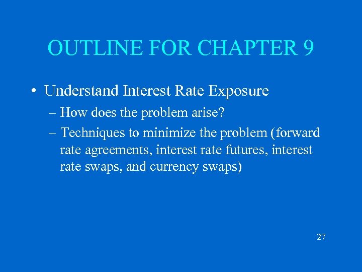 OUTLINE FOR CHAPTER 9 • Understand Interest Rate Exposure – How does the problem