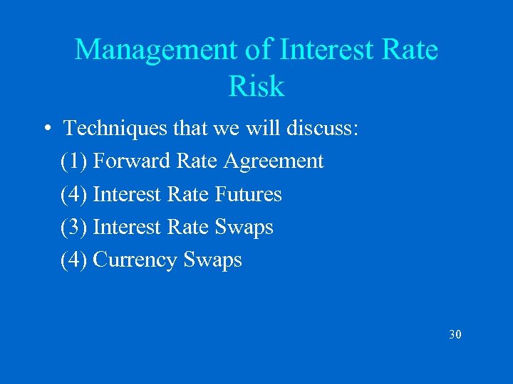 Management of Interest Rate Risk • Techniques that we will discuss: (1) Forward Rate