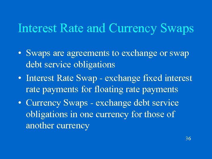 Interest Rate and Currency Swaps • Swaps are agreements to exchange or swap debt