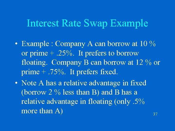 Interest Rate Swap Example • Example : Company A can borrow at 10 %