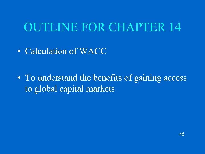 OUTLINE FOR CHAPTER 14 • Calculation of WACC • To understand the benefits of