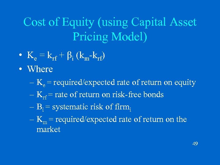 Cost of Equity (using Capital Asset Pricing Model) • Ke = krf + βi