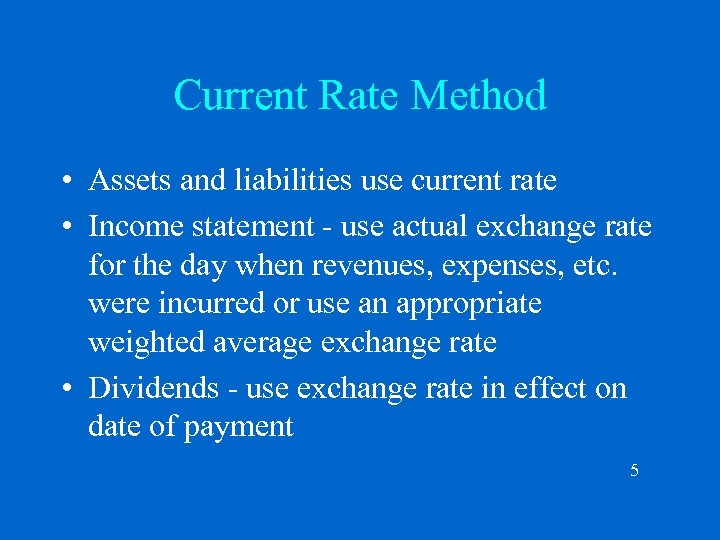 Current Rate Method • Assets and liabilities use current rate • Income statement -