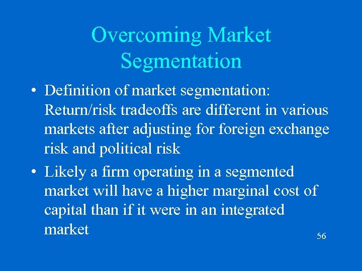 Overcoming Market Segmentation • Definition of market segmentation: Return/risk tradeoffs are different in various