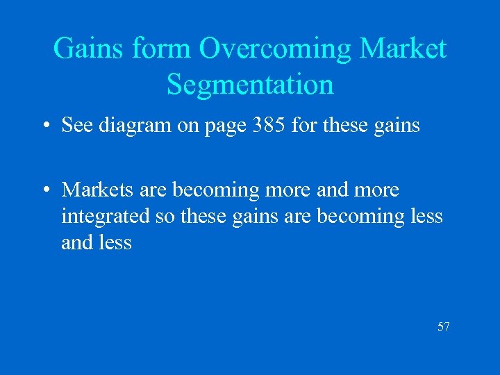 Gains form Overcoming Market Segmentation • See diagram on page 385 for these gains