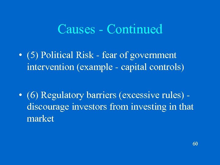 Causes - Continued • (5) Political Risk - fear of government intervention (example -