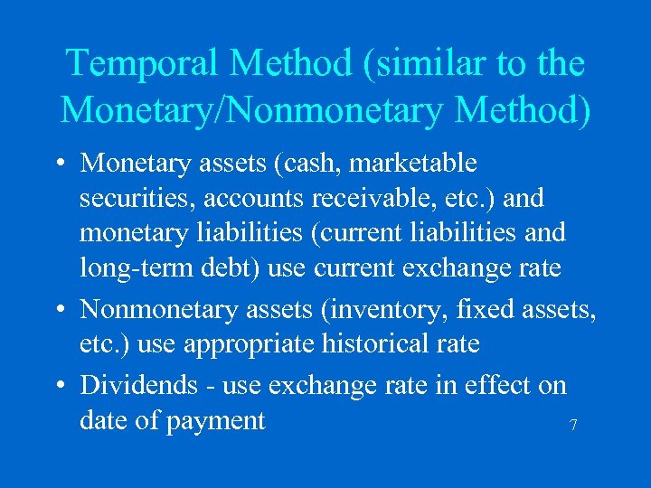 Temporal Method (similar to the Monetary/Nonmonetary Method) • Monetary assets (cash, marketable securities, accounts