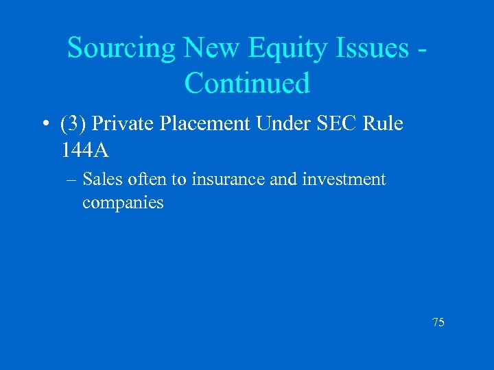 Sourcing New Equity Issues Continued • (3) Private Placement Under SEC Rule 144 A