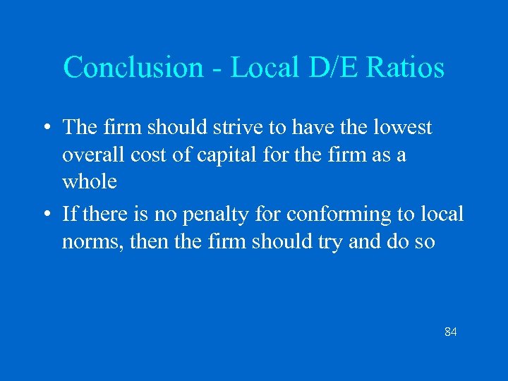 Conclusion - Local D/E Ratios • The firm should strive to have the lowest