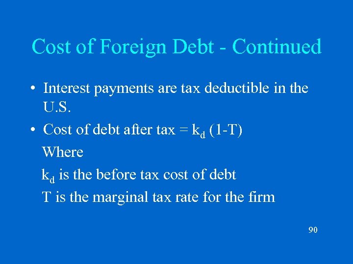 Cost of Foreign Debt - Continued • Interest payments are tax deductible in the
