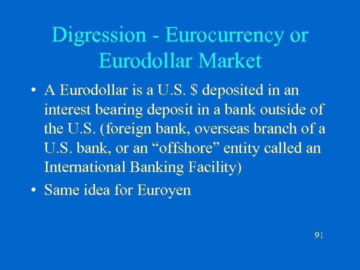 Digression - Eurocurrency or Eurodollar Market • A Eurodollar is a U. S. $