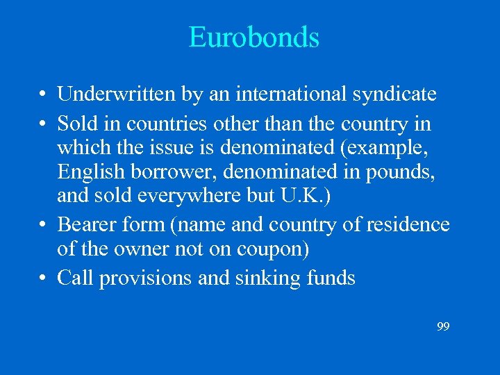 Eurobonds • Underwritten by an international syndicate • Sold in countries other than the