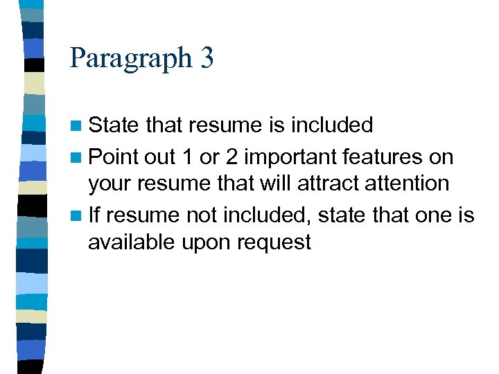 Paragraph 3 n State that resume is included n Point out 1 or 2
