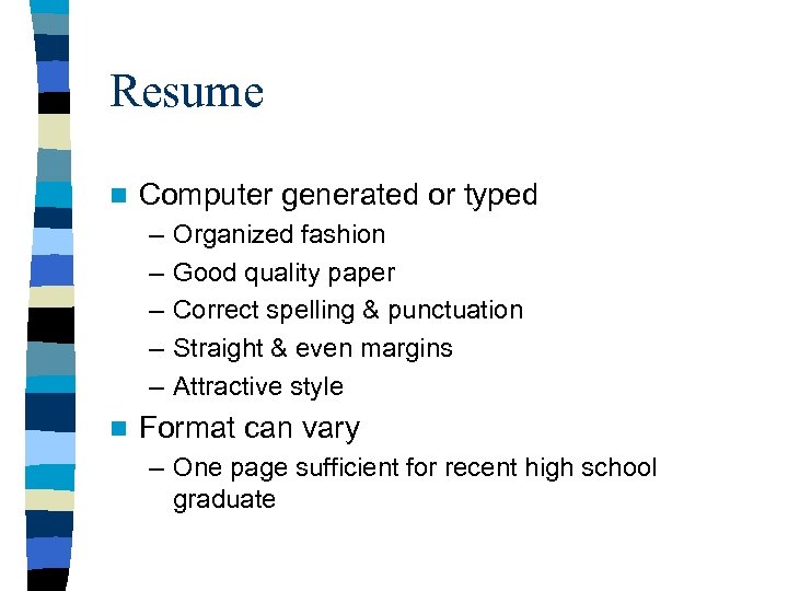 Resume n Computer generated or typed – – – n Organized fashion Good quality