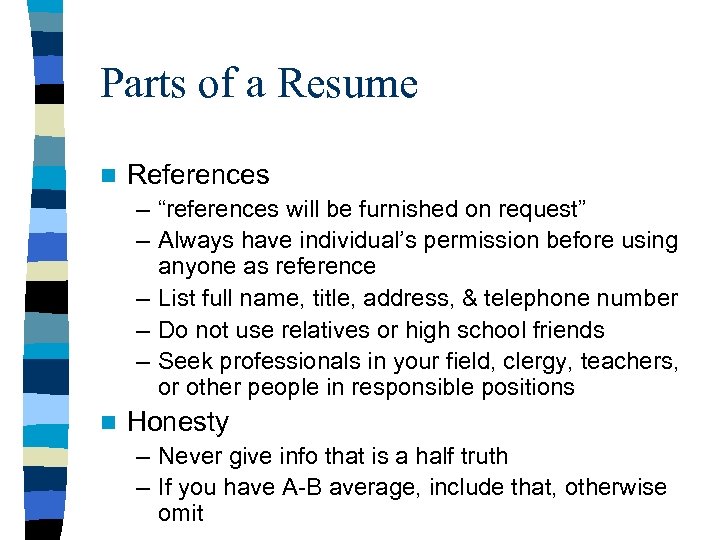 Parts of a Resume n References – “references will be furnished on request” –