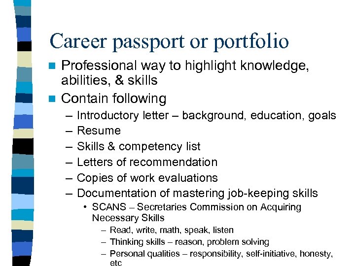 Career passport or portfolio Professional way to highlight knowledge, abilities, & skills n Contain