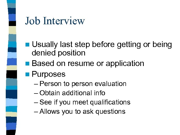 Job Interview n Usually last step before getting or being denied position n Based