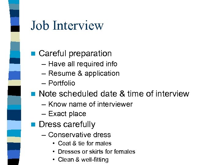 Job Interview n Careful preparation – Have all required info – Resume & application