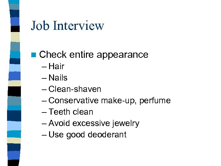 Job Interview n Check entire appearance – Hair – Nails – Clean-shaven – Conservative