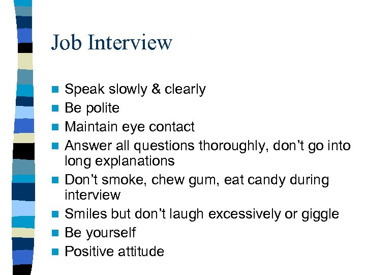 Job Interview n n n n Speak slowly & clearly Be polite Maintain eye