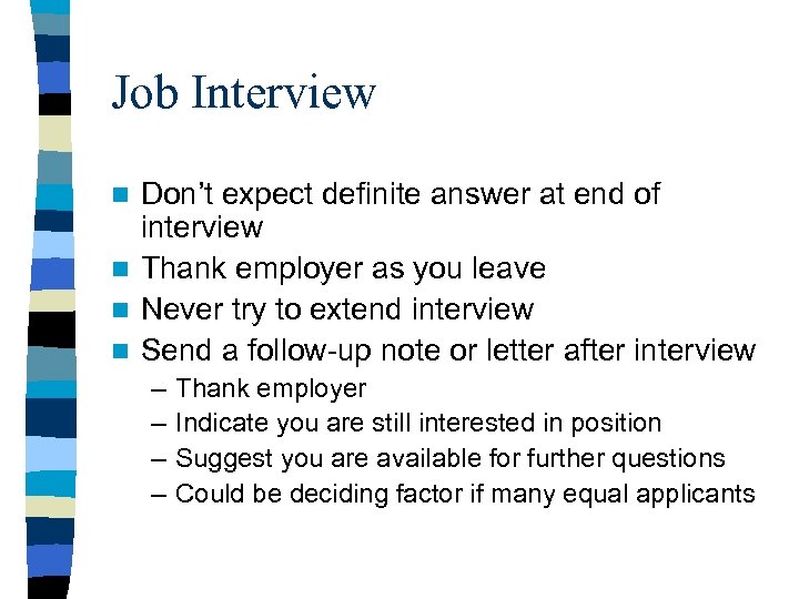 Job Interview Don’t expect definite answer at end of interview n Thank employer as