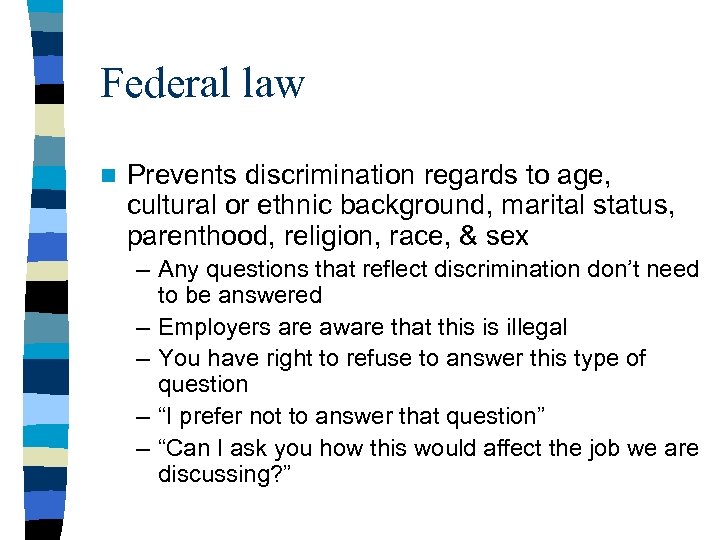Federal law n Prevents discrimination regards to age, cultural or ethnic background, marital status,
