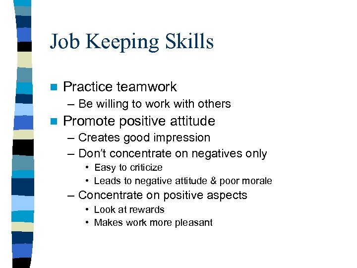 Job Keeping Skills n Practice teamwork – Be willing to work with others n