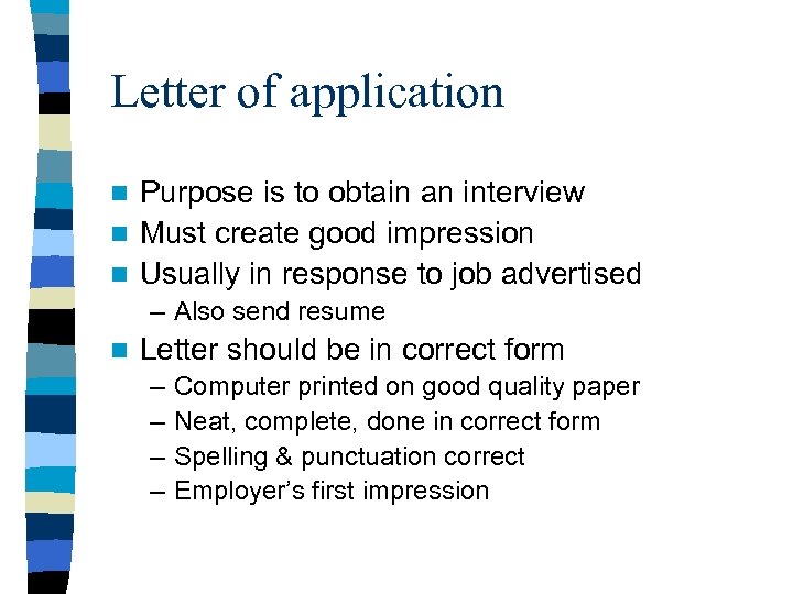 Letter of application Purpose is to obtain an interview n Must create good impression