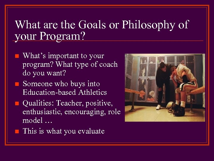 What are the Goals or Philosophy of your Program? n n What’s important to