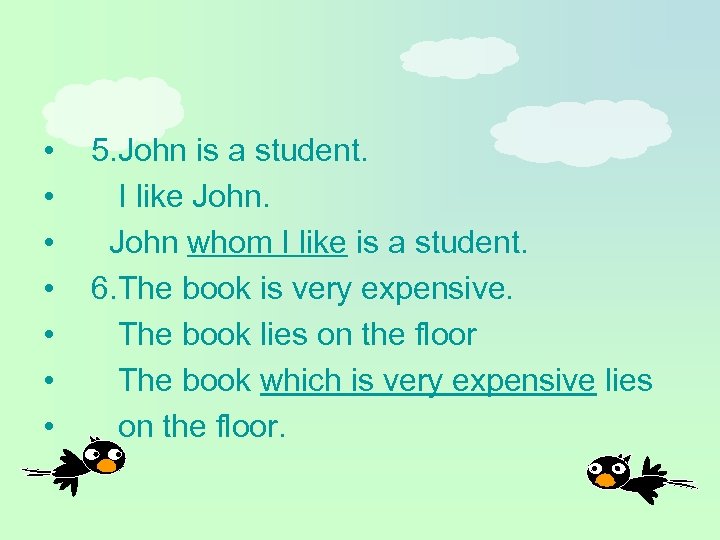  • • 5. John is a student. I like John whom I like