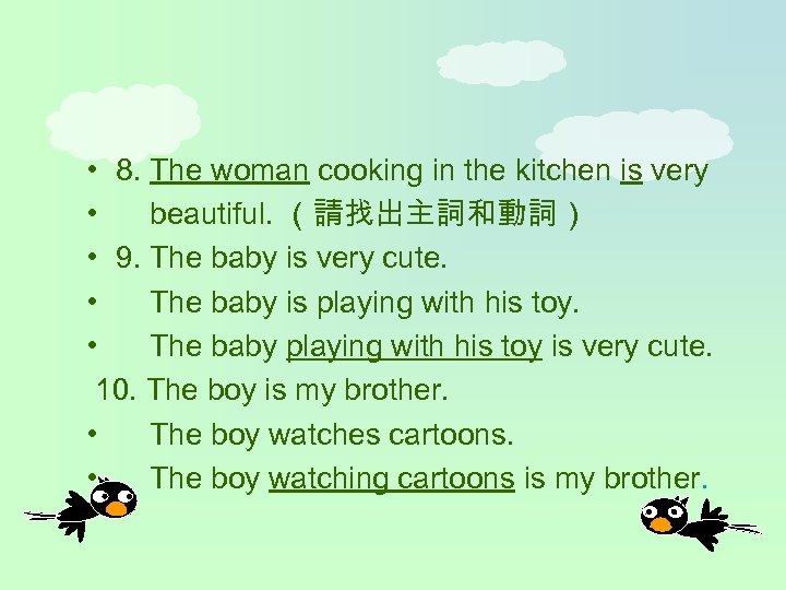  • 8. The woman cooking in the kitchen is very • beautiful. （請找出主詞和動詞）