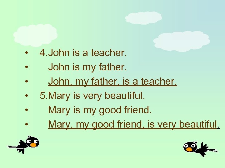  • • • 4. John is a teacher. John is my father. John,