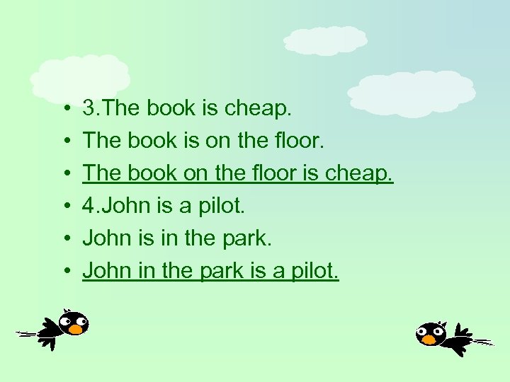  • • • 3. The book is cheap. The book is on the