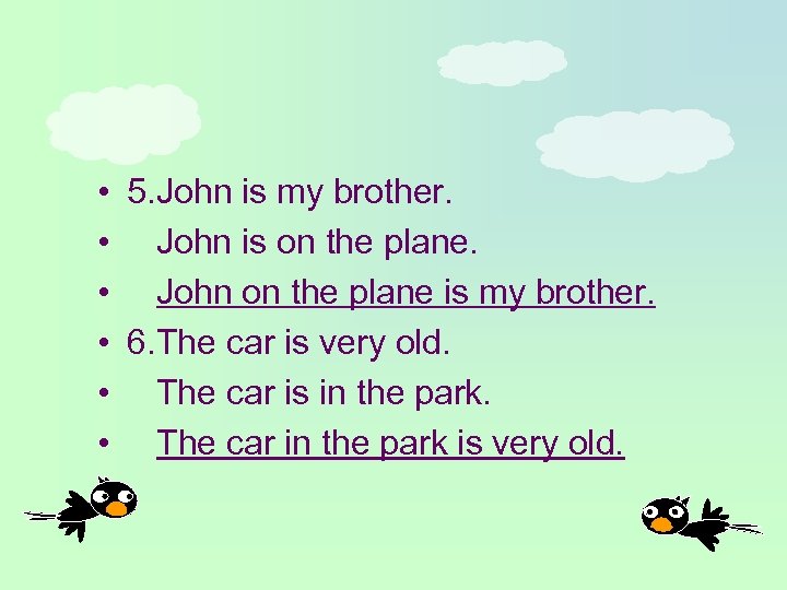  • 5. John is my brother. • John is on the plane. •