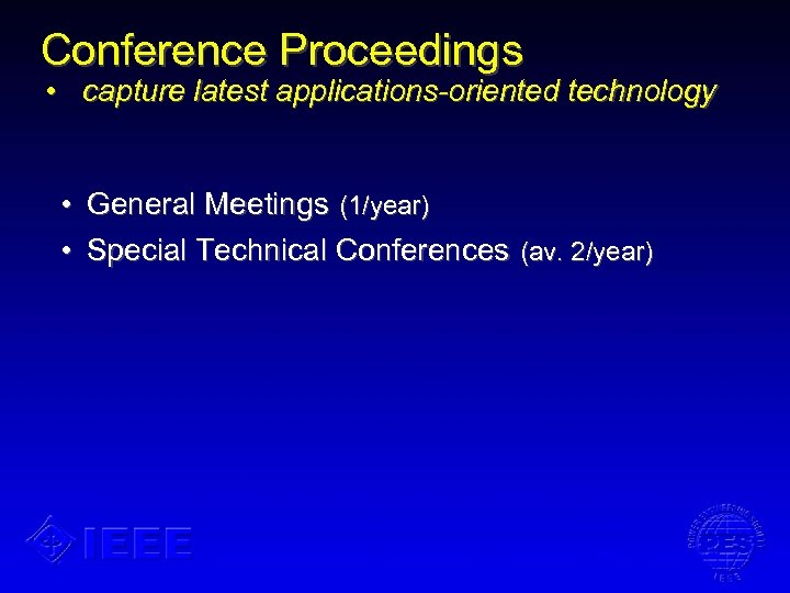Conference Proceedings • capture latest applications-oriented technology • General Meetings (1/year) • Special Technical