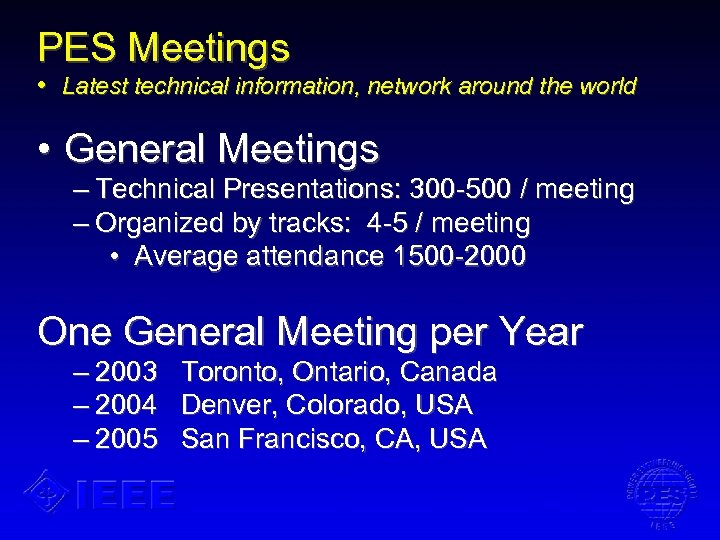PES Meetings • Latest technical information, network around the world • General Meetings –