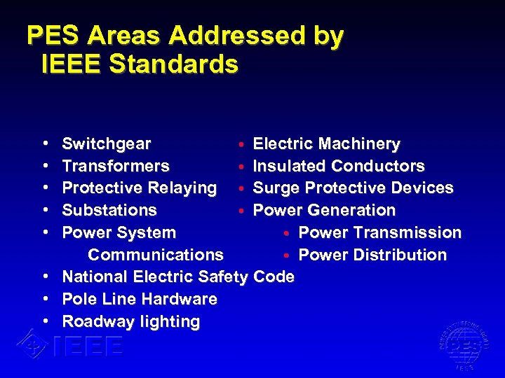 PES Areas Addressed by IEEE Standards • • Switchgear • Electric Machinery Transformers •