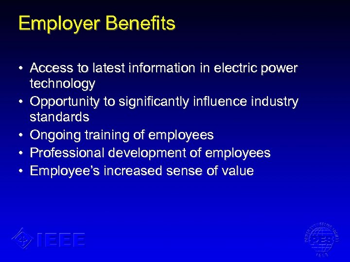 Employer Benefits • Access to latest information in electric power technology • Opportunity to