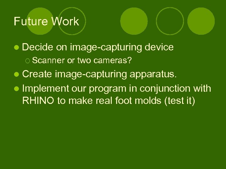 Future Work l Decide on image-capturing device ¡ Scanner l Create or two cameras?