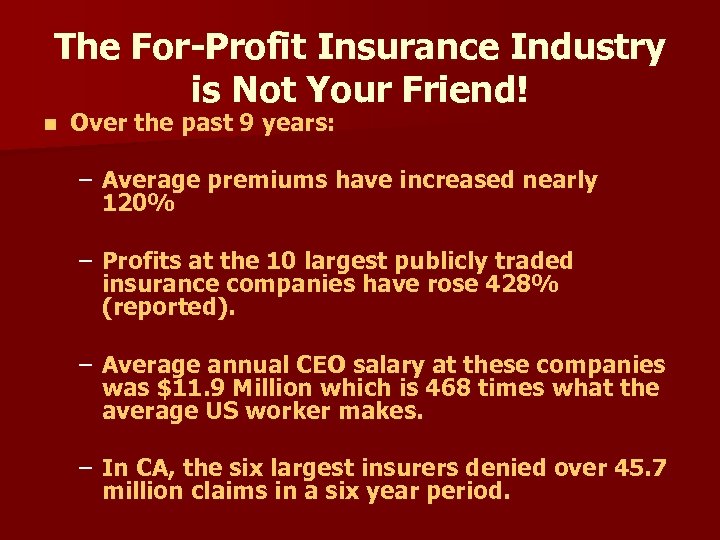 The For-Profit Insurance Industry is Not Your Friend! n Over the past 9 years: