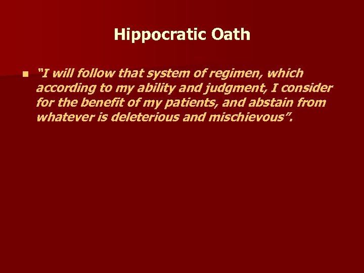 Hippocratic Oath n “I will follow that system of regimen, which according to my