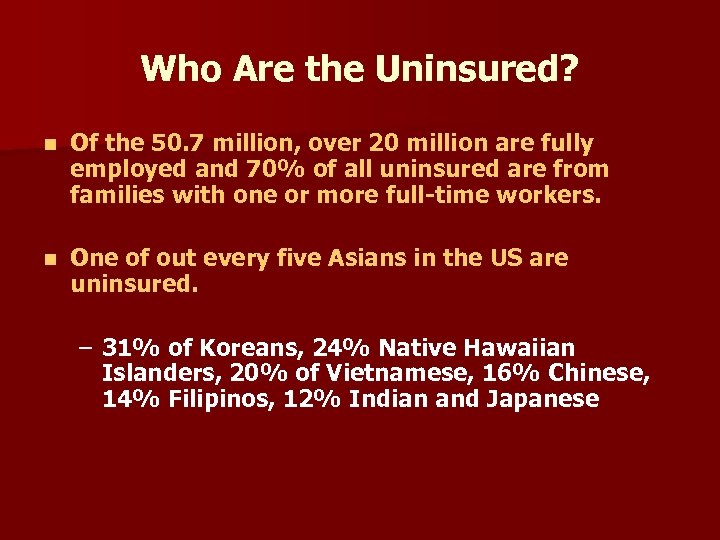 Who Are the Uninsured? n Of the 50. 7 million, over 20 million are